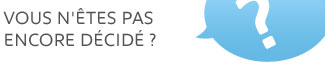 Pas encore décidé ?